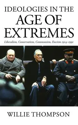 Ideologías en la era de los extremos: Liberalismo, conservadurismo, comunismo y fascismo 1914-1991 - Ideologies in the Age of Extremes: Liberalism, Conservatism, Communism, Fascism 1914-1991