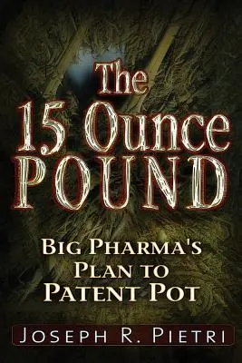 The 15-Ounce Pound: El plan de las grandes farmacéuticas para patentar la marihuana - The 15-Ounce Pound: Big Pharma's Plan to Patent Pot