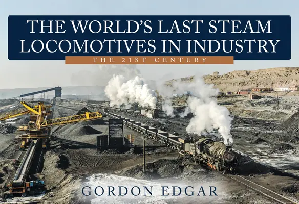 Las últimas locomotoras de vapor del mundo en la industria: El siglo XXI - The World's Last Steam Locomotives in Industry: The 21st Century