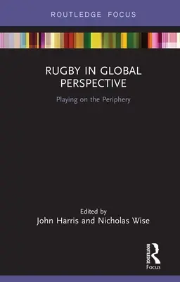 El rugby en perspectiva mundial: Jugar en la periferia - Rugby in Global Perspective: Playing on the Periphery