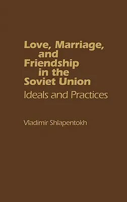 Amor, matrimonio y amistad en la Unión Soviética: Ideals and Practices - Love, Marriage, and Friendship in the Soviet Union: Ideals and Practices