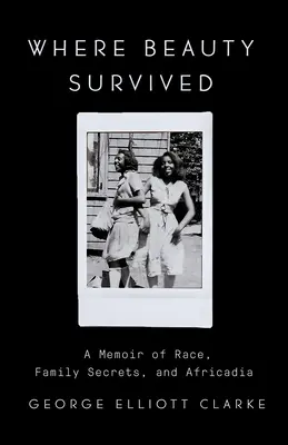 Donde sobrevivió la belleza: Un libro de memorias sobre raza, secretos familiares y Africadia - Where Beauty Survived: A Memoir of Race, Family Secrets, and Africadia