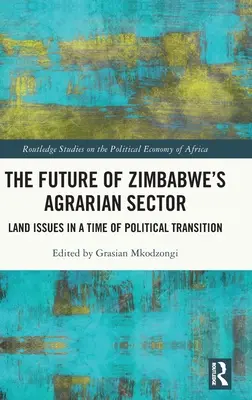 El futuro del sector agrario de Zimbabue: Cuestiones agrarias en tiempos de transición política - The Future of Zimbabwe's Agrarian Sector: Land Issues in a Time of Political Transition