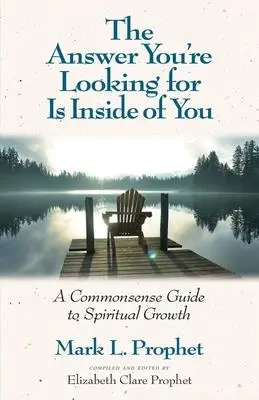 La Respuesta Que Buscas Está Dentro De Ti: Una guía de sentido común para el crecimiento espiritual - The Answer You're Looking for Is Inside of You: A Common-Sense Guide to Spiritual Growth
