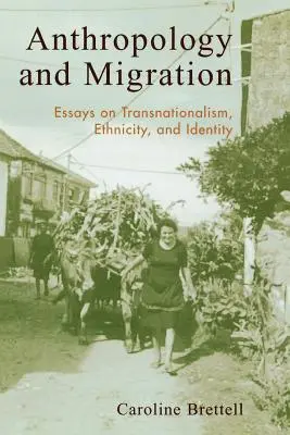 Antropología y migración: Ensayos sobre transnacionalismo, etnicidad e identidad - Anthropology and Migration: Essays on Transnationalism, Ethnicity, and Identity