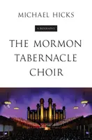 El Coro del Tabernáculo Mormón: Una biografía - The Mormon Tabernacle Choir: A Biography