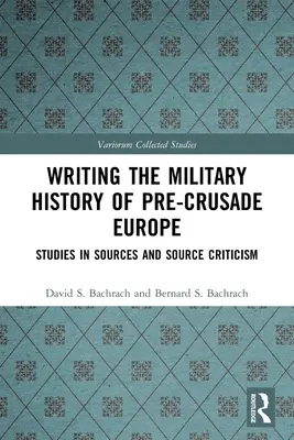 Escribir la historia militar de la Europa anterior a la Cruzada: estudios sobre fuentes y crítica de fuentes - Writing the Military History of Pre-Crusade Europe: Studies in Sources and Source Criticism