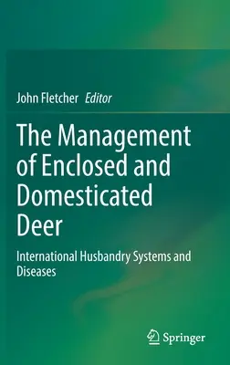 La gestión de los ciervos domésticos y cercados: sistemas internacionales de cría y enfermedades - The Management of Enclosed and Domesticated Deer: International Husbandry Systems and Diseases