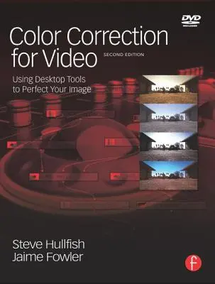 Corrección de Color para Vídeo: Utilizando Herramientas de Escritorio para Perfeccionar su Imagen [Con DVD] - Color Correction for Video: Using Desktop Tools to Perfect Your Image [With DVD]