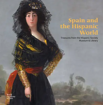 España y el mundo hispánico: Tesoros del Museo y Biblioteca de la Hispanic Society - Spain and the Hispanic World: Treasures from the Hispanic Society Museum & Library