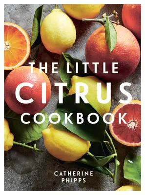 El pequeño libro de cocina de los cítricos - The Little Citrus Cookbook