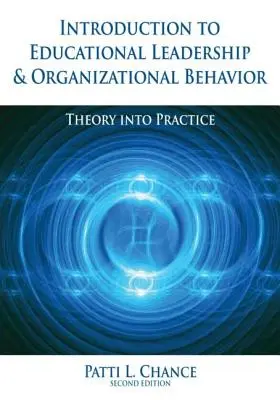 Introducción al liderazgo educativo y al comportamiento organizativo: De la teoría a la práctica - Introduction to Educational Leadership & Organizational Behavior: Theory Into Practice