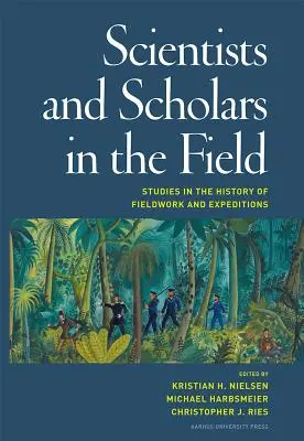 Científicos y eruditos sobre el terreno: Estudios sobre la historia del trabajo de campo y las expediciones - Scientists and Scholars in the Field: Studies in the History of Fieldwork and Expeditions