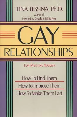 Relaciones homosexuales para hombres y mujeres: cómo encontrarlas, cómo mejorarlas, cómo hacer que duren - Gay Relationships for Men and Women: How to Find Them, How to Improve Them, How to Make Them Last