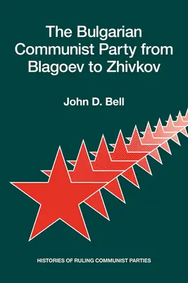 El Partido Comunista Búlgaro de Blagoev a Zhivkov: Historias de partidos comunistas gobernantes - The Bulgarian Communist Party from Blagoev to Zhivkov: Histories of Ruling Communist Parties