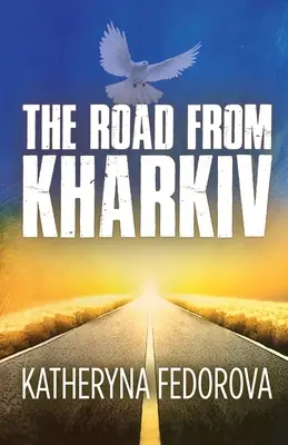 Road from Kharkiv - A Journey of Pain in Pursuit of Love, God and Sense (Camino desde Kharkiv - Un viaje de dolor en busca del amor, Dios y el sentido común) - Road from Kharkiv - A Journey of Pain in Pursuit of  Love, God and Sense
