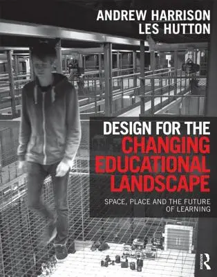 Diseño para un panorama educativo cambiante: Espacio, lugar y futuro del aprendizaje - Design for the Changing Educational Landscape: Space, Place and the Future of Learning