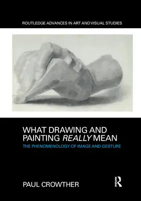 Lo que realmente significan el dibujo y la pintura: Fenomenología de la imagen y el gesto - What Drawing and Painting Really Mean: The Phenomenology of Image and Gesture