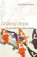 Cruising Utopia: El entonces y el ahora del futuro queer - Cruising Utopia: The Then and There of Queer Futurity