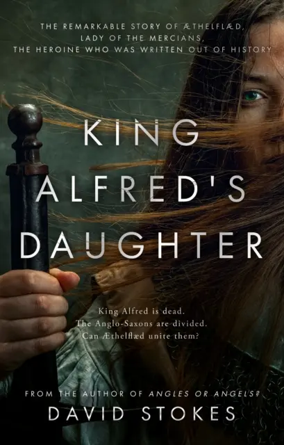 La Hija del Rey Alfredo - La extraordinaria historia de AEthelflaed, Dama de los Mercianos, la heroína que fue borrada de la historia - King Alfred's Daughter - The remarkable story of AEthelflaed, Lady of the Mercians, the heroine who was written out of history