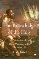 El conocimiento de lo sagrado: Los atributos de Dios. Su significado en la vida cristiana - The Knowledge of the Holy: The Attributes of God. Their Meaning in the Christian Life