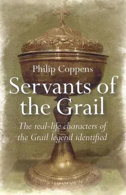 Siervos del Grial: Los personajes reales de la leyenda del Grial identificados - Servants of the Grail: The Real-Life Characters of the Grail Legend Identified