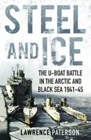 Acero y hielo - La batalla de los submarinos en el Ártico y el Mar Negro 1941-45 - Steel and Ice - The U-Boat Battle in the Arctic and Black Sea 1941-45