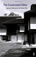 El otro construido: La arquitectura japonesa en la mente occidental: La arquitectura japonesa en la mente occidental - The Constructed Other: Japanese Architecture in the Western Mind: Japanese Architecture in the Western Mind