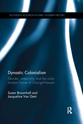 Colonialismo dinástico: Género, materialidad y la Casa de Orange-Nassau a principios de la Edad Moderna - Dynastic Colonialism: Gender, Materiality and the Early Modern House of Orange-Nassau