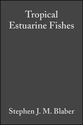 Tropical Estuarine Fishes: Ecología, explotación y conservación - Tropical Estuarine Fishes: Ecology, Exploitation and Conservation