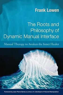 Raíces y Filosofía de la Interfaz Manual Dinámica: Terapia manual para despertar al sanador interior - The Roots and Philosophy of Dynamic Manual Interface: Manual Therapy to Awaken the Inner Healer