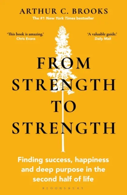 From Strength to Strength - Finding Success, Happiness and Deep Purpose in the Second Half of Life «Este libro es increíble» - Chris Evans - From Strength to Strength - Finding Success, Happiness and Deep Purpose in the Second Half of Life 