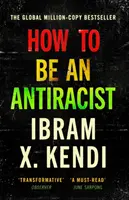 Cómo ser antirracista - EL Bestseller MILLONARIO EN TODO EL MUNDO - How To Be an Antiracist - THE GLOBAL MILLION-COPY BESTSELLER