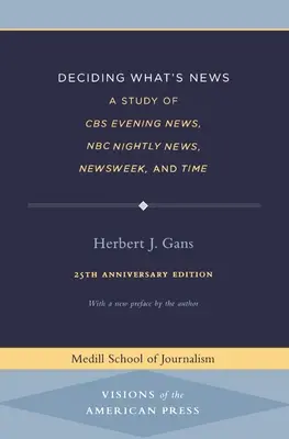 Decidir qué es noticia: Un estudio de CBS Evening News, NBC Nightly News, Newsweek y Time - Deciding What's News: A Study of CBS Evening News, NBC Nightly News, Newsweek, and Time