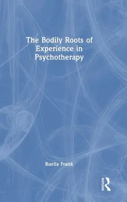 Las raíces corporales de la experiencia en psicoterapia: Mover el yo - The Bodily Roots of Experience in Psychotherapy: Moving Self