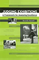 Evaluación de exposiciones: Un marco para evaluar la excelencia [Con disco compacto] - Judging Exhibitions: A Framework for Assessing Excellence [With Compact Disk]