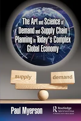 El arte y la ciencia de la planificación de la demanda y la cadena de suministro en la compleja economía mundial actual - The Art and Science of Demand and Supply Chain Planning in Today's Complex Global Economy