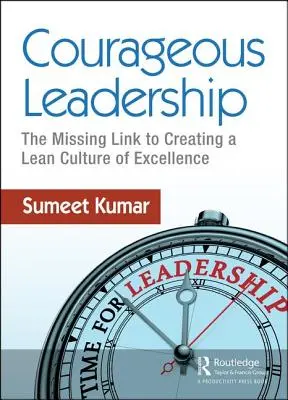 Liderazgo valiente: El Eslabón Perdido Para Crear Una Cultura Lean De Excelencia - Courageous Leadership: The Missing Link to Creating a Lean Culture of Excellence