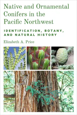 Coníferas autóctonas y ornamentales del noroeste del Pacífico: Identificación, botánica e historia natural - Native and Ornamental Conifers in the Pacific Northwest: Identification, Botany and Natural History