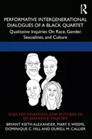 Diálogos performativos intergeneracionales de un cuarteto negro: Investigaciones cualitativas sobre raza, género, sexualidad y cultura - Performative Intergenerational Dialogues of a Black Quartet: Qualitative Inquiries on Race, Gender, Sexualities, and Culture