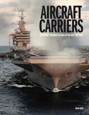 Portaaviones: Los mejores portaaviones del mundo de los últimos 100 años - Aircraft Carriers: The World's Greatest Carriers of the Last 100 Years