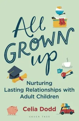 De mayores: Cómo alimentar las relaciones con los hijos adultos - All Grown Up: Nurturing Relationships with Adult Children