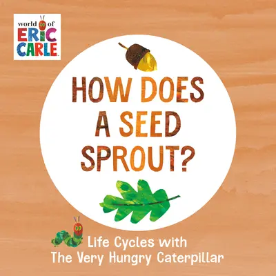 ¿Cómo brota una semilla?: Ciclos vitales con la oruga muy hambrienta - How Does a Seed Sprout?: Life Cycles with the Very Hungry Caterpillar