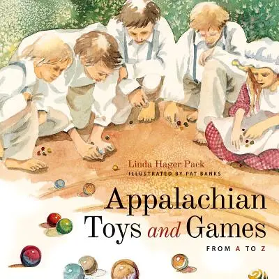 Juguetes y juegos de los Apalaches de la A a la Z - Appalachian Toys and Games from A to Z