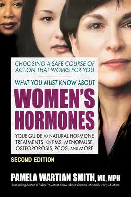 Lo que debe saber sobre las hormonas femeninas - Segunda edición: Su guía de tratamientos hormonales naturales para el síndrome premenstrual, la menopausia, la osteoporosis, el síndrome de ovario poliquístico y mucho más. - What You Must Know about Women's Hormones - Second Edition: Your Guide to Natural Hormone Treatments for Pms, Menopause, Osteoporosis, Pcos, and More