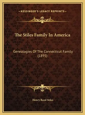 La familia Stiles en América: Genealogías de la familia de Connecticut (1895) - The Stiles Family In America: Genealogies Of The Connecticut Family (1895)