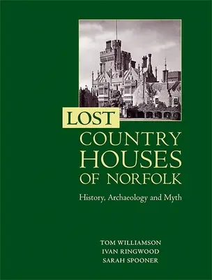 Casas de campo perdidas de Norfolk: historia, arqueología y mito - Lost Country Houses of Norfolk: History, Archaeology and Myth