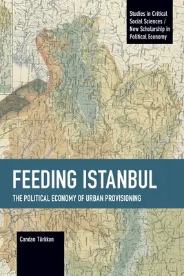 Alimentar Estambul: la economía política del aprovisionamiento urbano - Feeding Istanbul: The Political Economy of Urban Provisioning
