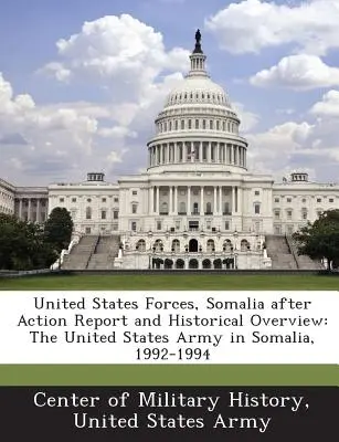 United States Forces, Somalia After Action Report and Historical Overview: El Ejército de los Estados Unidos en Somalia, 1992-1994 - United States Forces, Somalia After Action Report and Historical Overview: The United States Army in Somalia, 1992-1994