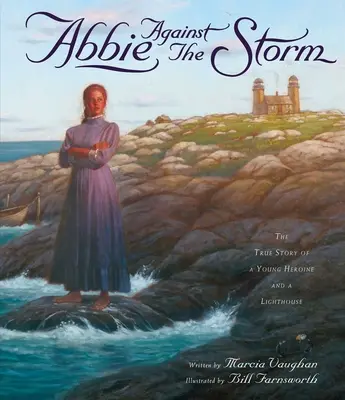 Abbie contra la tormenta: La verdadera historia de una joven heroína y un faro - Abbie Against the Storm: The True Story of a Young Heroine and a Lighthouse